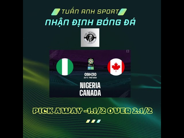 Soi kèo Nigieria - Canada 9h30 21/06 - Tuấn Anh Sports