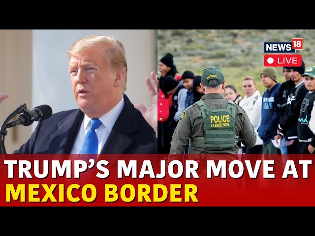 LIVE | US Mexico Border Crossing | Trump's Major Move US Mexico Border | Trump Latest News | N18G