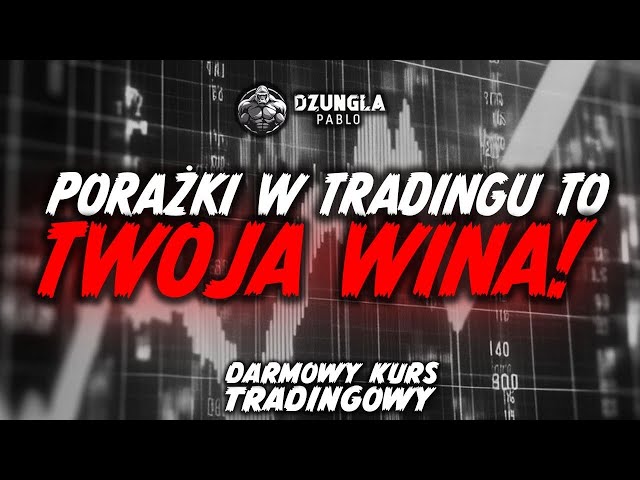 PORAŻKI W TRADINGU TO TWOJA WINA