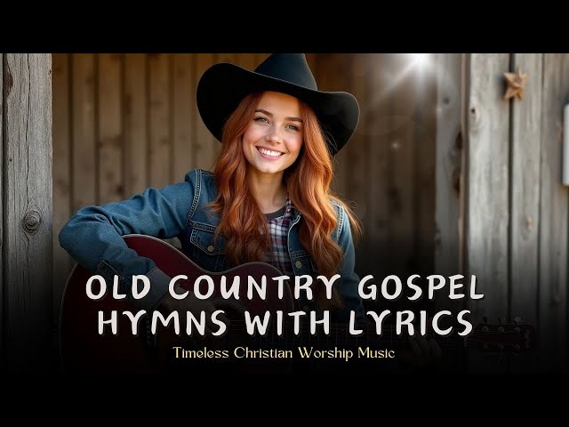 Old Country Gospel Hymns with Lyrics | Timeless Christian Worship Music