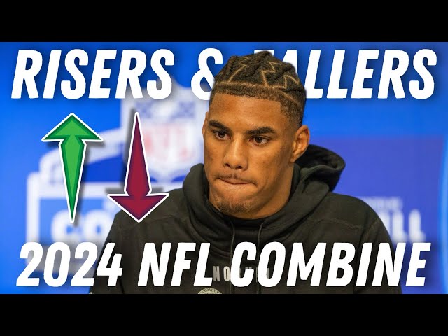 BIGGEST RISERS & FALLERS FROM THE 2024 NFL DRAFT COMBINE