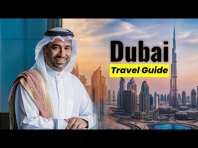 Dubai Travel Guide 2025: Everything You Need to Know Before Visiting