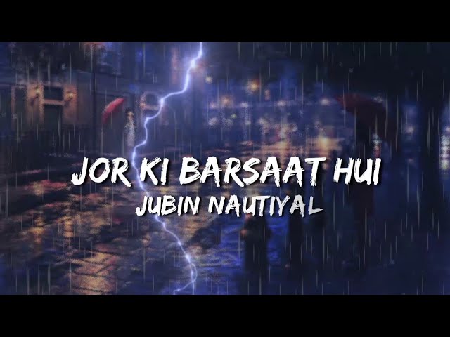 Zor Ki Barsaat Hui || Jubin Nautiyal || Lyrics Video