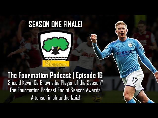 Should KDB be crowned Player of the Season? | Series finale! | The Fourmation Podcast | Ep. 16