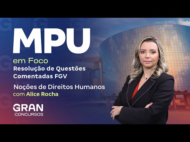 Concurso MPU em Foco | Resolução de Questões Comentadas FGV: Noções de Direitos Humanos