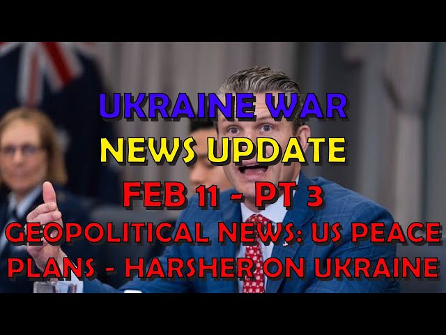 Ukraine War Update NEWS (20250211c): Geopolitical News - US Peace Plans - Harsher on Ukraine