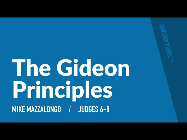 The Gideon Principles (Judges 6-8) – Mike Mazzalongo | BibleTalk.tv