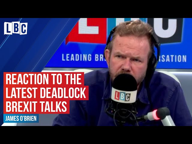 James O'Brien's reaction to the latest deadlock Brexit talks | LBC