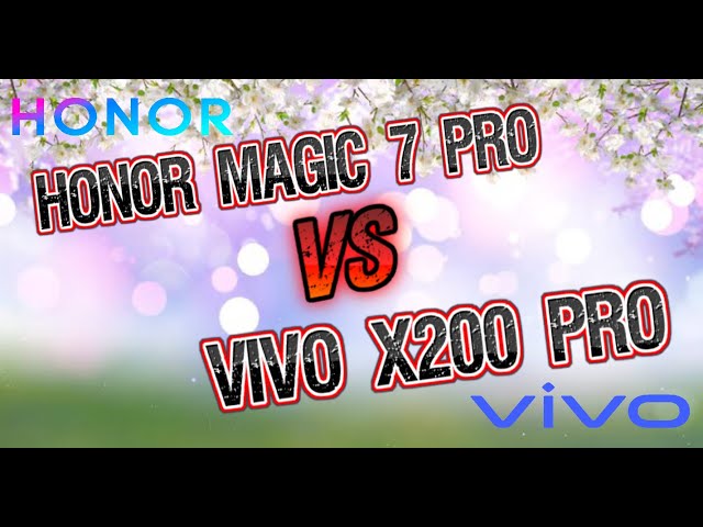 Honor Magic 7 Pro vs Vivo X200 Pro