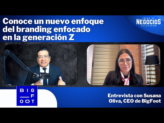 Conoce un nuevo enfoque del branding enfocado en la generación Z: Susana Oliva, CEO de BigFoot