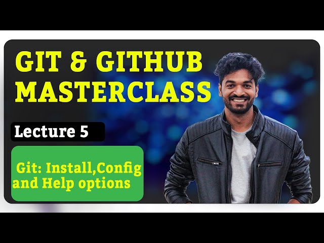 5. Git: Install, Config and Help options (Git & Github Masterclass)