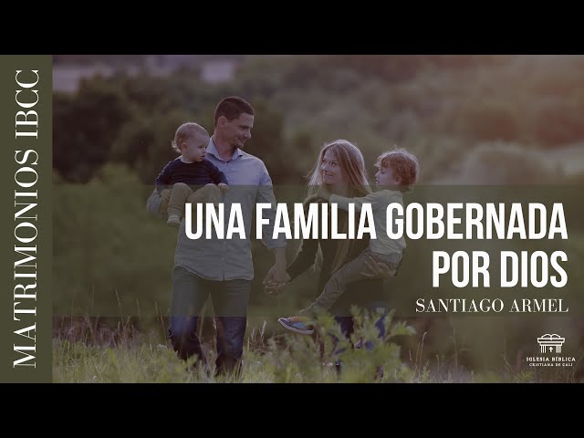 Una familia gobernada por Dios | Colosenses 3:18-21 | Santiago Armel