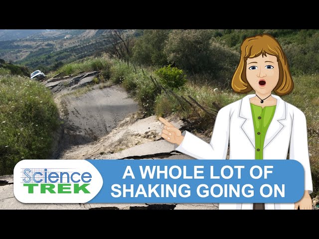 Earthquakes: A Whole Lot of Shaking Going On | Science Trek