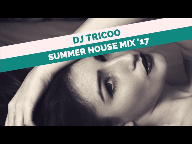 SUMMER HOUSE MIX '17 By Tricoo