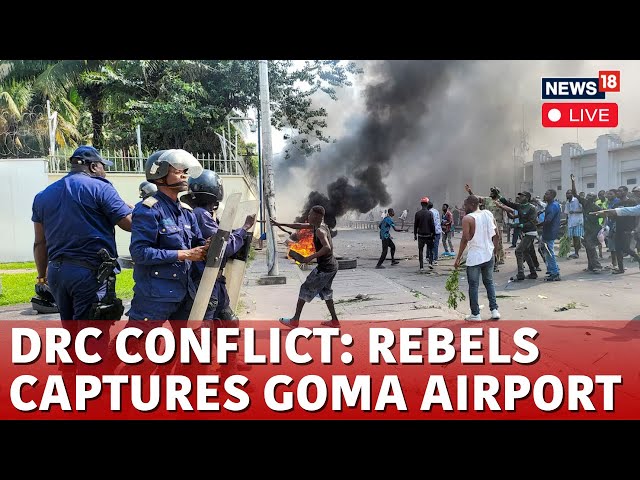 LIVE: Congo's M23 Rebels Take Control Of Goma Airport, Embassies Attacked In Capital | N18G