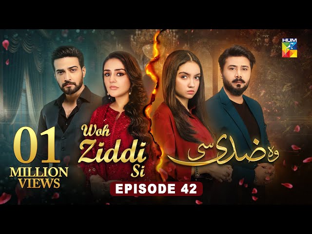 Woh Ziddi Si - Episode 42 - 10th Jan 2025 [ Aina Asif & Shazeal Shaukat ]  - HUM TV