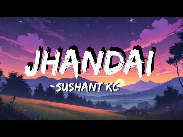 Sushant KC :- Jhandai (Lyrics) | timi nai mero hat ko rekha