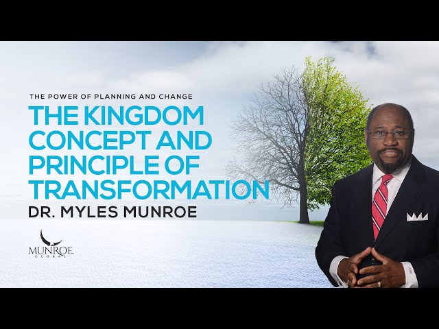 The Kingdom Concept and Principle of Transformation | Dr. Myles Munroe