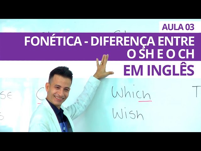 FONÉTICA (PRONUNCIA) DIFERENÇA DO CH E SH EM INGLÊS - AULA 03 PROFESSOR KENNY