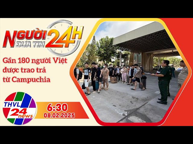 Người đưa tin 24H (6h30 ngày 08/02/2025) - Gần 180 người Việt được trao trả từ Campuchia