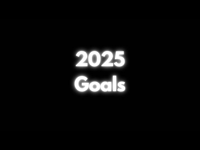 2025 Goals.