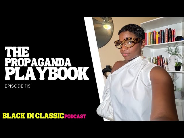 BlackInClassic Podcast Episode 115 | The Propaganda Playbook