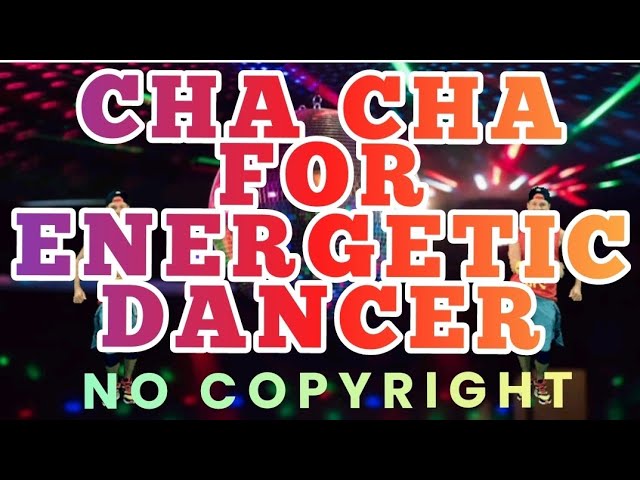 CHA CHA FOR ENERGITIC DANCER | NO COPYRIGHT