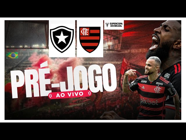 BOTAFOGO X FLAMENGO - PRÉ-JOGO: SUPERCOPA REI 2025