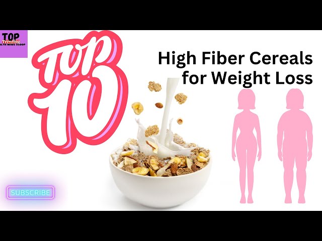 Top 10 High-Fiber Cereals: An Aid in Weight Loss?