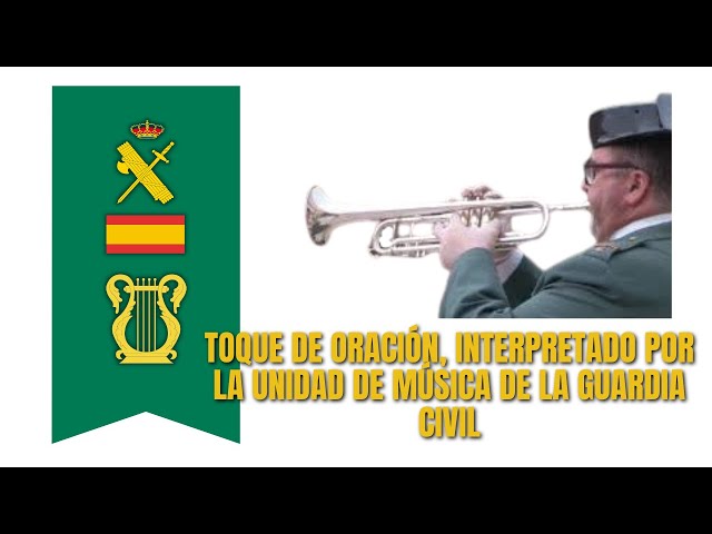 Toque de Oración, interpretado por la Unidad de Música de la Guardia Civil