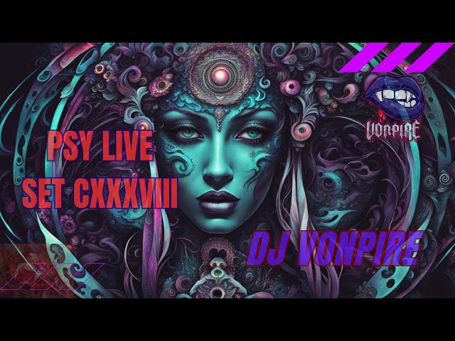 DJ Vonpire - Live PSYTRANCE Set CXXXVIII