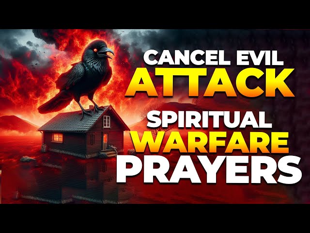 SPIRITUAL WARFARE PRAYERS TO CANCEL EVIL, BREAK CURSES, EVIL DREAMS AND RESTORE GLORY