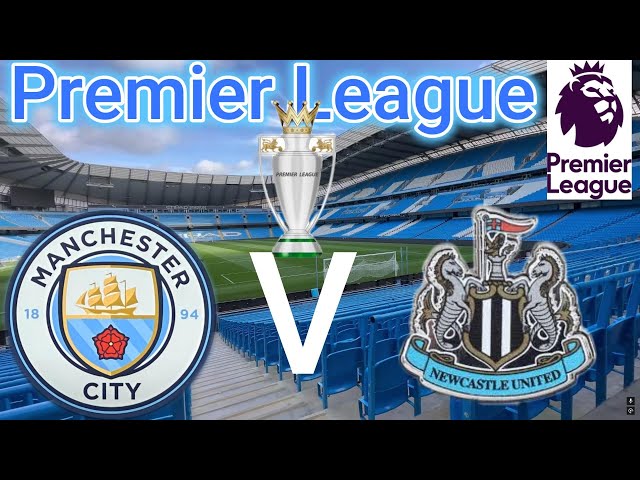 Premier League:     Manchester City V Newcastle United