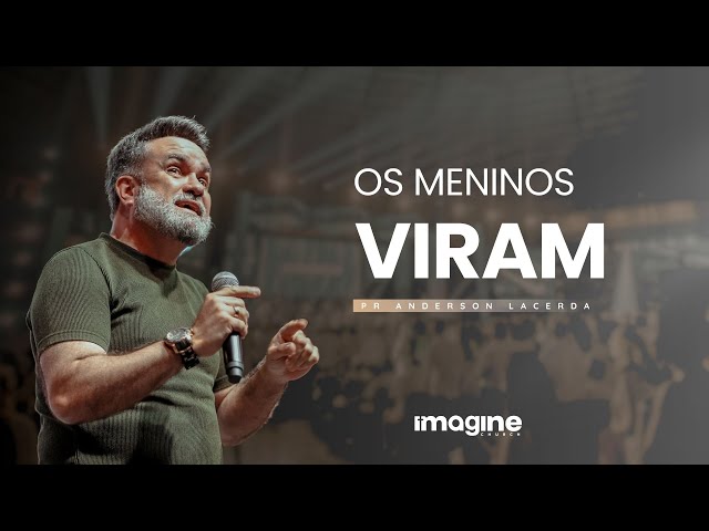 OS MENINOS VIRAM |  PR ANDERSON LACERDA | CULTO FÉ | IMAGINE CHURCH