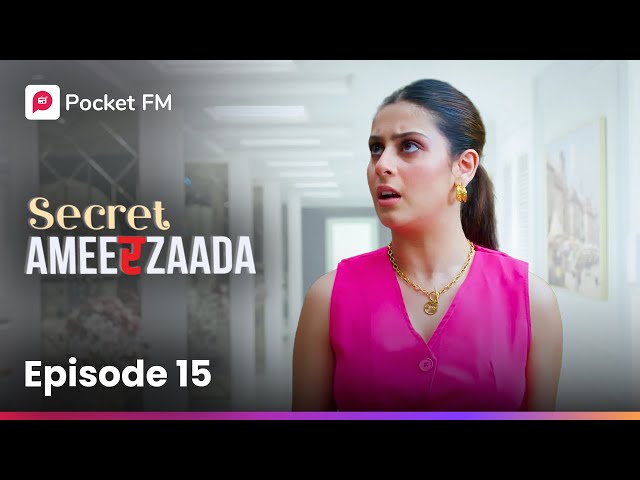 Episode 15 | Secret Ameerzaada | Pocket FM