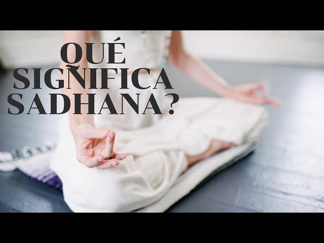 ¿Qué significa Sadhana?