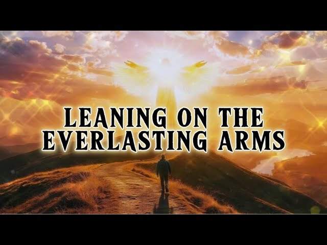 Leaning On the Everlasting Arms | Powerful Hymn of Faith & Hope | MoGHoP