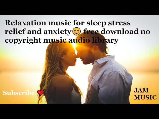 Relaxation music for sleep stress relief and anxiety😊 free download no copyright music audio library