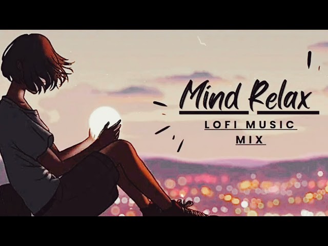 Mind Relax Lofi Music Mix| Silent Song| New Lofi Song| Lofi Remix song|