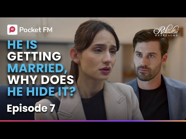 Ep 7 | My ex is getting married, But why does he hide it from me? | Rekindled Heartache