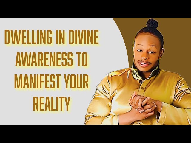 The Self Image Part 2: Dwelling in Divine Awareness to Manifest Your Reality