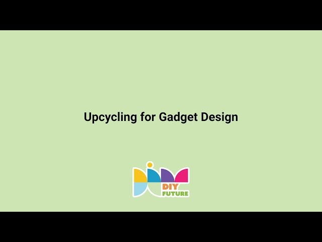 DIY Future - Upcycling for Gadget Design