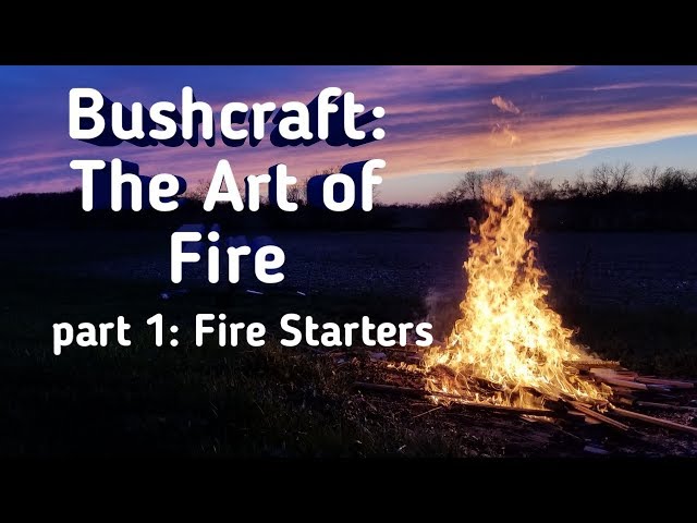 Bushcraft: The Art of Fire Part 1