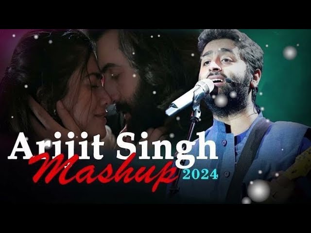 Feel the Love: Arijit Singh Best Hits in Non stop Mashup Songs 2024