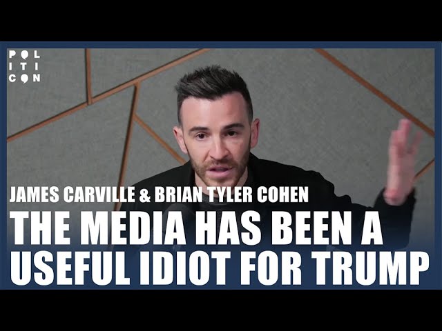 James Carville & Brian Tyler Cohen: THE MEDIA HAS BEEN A USEFUL IDIOT FOR TRUMP