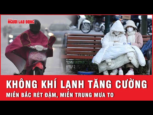 Không khí lạnh tăng cường, miền Bắc mưa rét dồn dập, miền Trung có mưa to | Thời sự