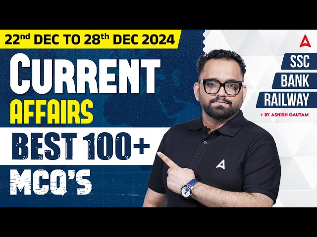 22-28 Dec 2024 Current Affairs | Best 100 Current Affairs MCQs | By Ashish Gautam