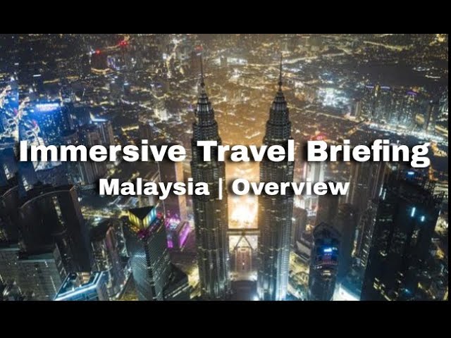 Immersive Travel Briefing: Malaysia | Overview