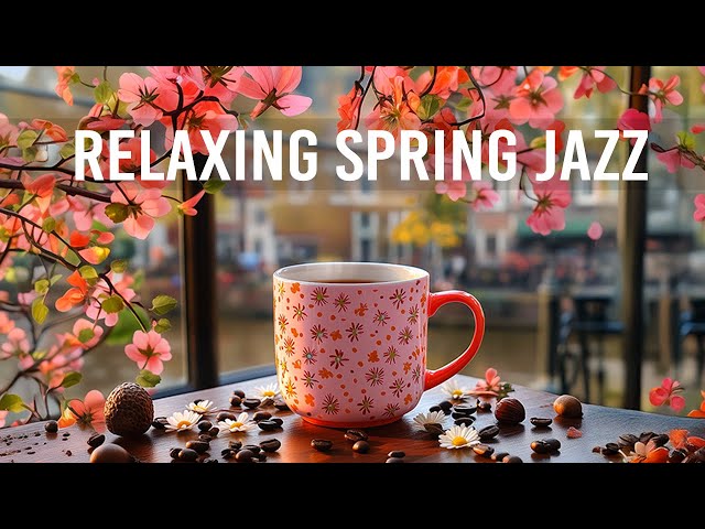 Spring Jazz - Relaxing Sweet Jazz Music & Positive Morning Bossa Nova Piano for Energy the day,study