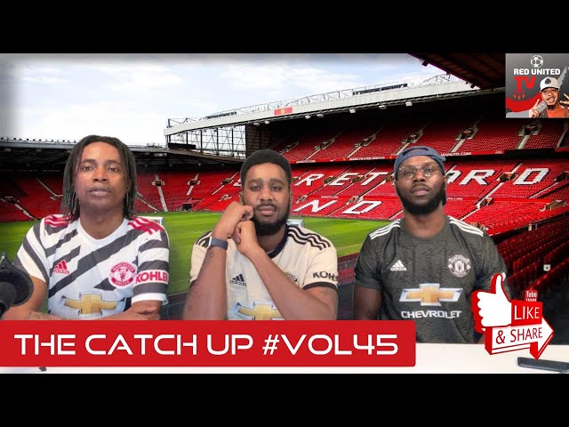 The Catch Up #Vol45 | Manchester United Podcast | Football Daily